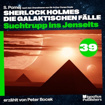 Suchtrupp ins Jenseits (Sherlock Holmes - Die galaktischen Fälle, Folge 39) audiobook, S. Pomej, Sir Arthur Conan Doyle