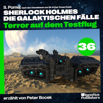 Terror auf dem Testflug (Sherlock Holmes - Die galaktischen Fälle, Folge 36) audiobook, S. Pomej, Sir Arthur Conan Doyle