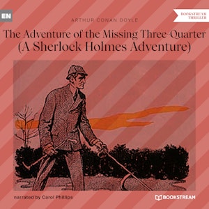 The Adventure of the Missing Three-Quarter - A Sherlock Holmes Adventure (Unabridged)