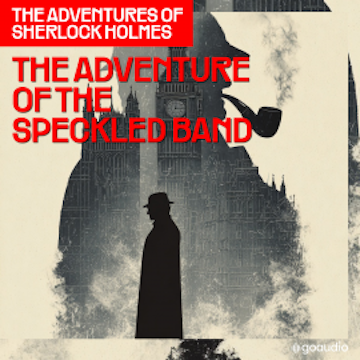 The Adventure of the Speckled Band (The Adventures of Sherlock Holmes, Episode 8) audiobook, Sir Arthur Conan Doyle