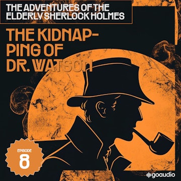 The Kidnapping of Dr. Watson (The Adventures of the Elderly Sherlock Holmes, Episode 8)