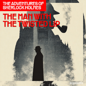 The Man with the Twisted Lip (The Adventures of Sherlock Holmes, Episode 6), Sir Arthur Conan Doyle