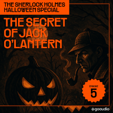 The Secret of Jack O'lantern (The Sherlock Holmes Halloween Special, Episode 5) audiobook, Sir Arthur Conan Doyle