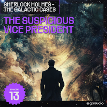 The Suspicious Vice President (Sherlock Holmes - The Galactic Cases, Episode 13) audiobook, Sir Arthur Conan Doyle