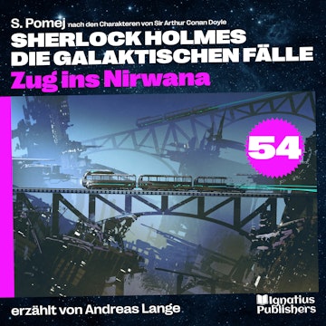 Zug ins Nirwana (Sherlock Holmes - Die galaktischen Fälle, Folge 54) audiobook, S. Pomej, Sir Arthur Conan Doyle
