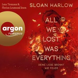 All We Lost Was Everything - Deine Liebe brennt wie Feuer (Ungekürzte Lesung), Sloan Harlow