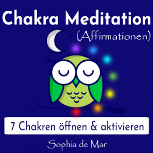 Chakra Meditation (Affirmationen) - 7 Chakren öffnen & aktivieren