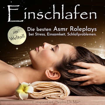 Einschlafen im Weltall. Die besten Asmr Roleplays bei Stress, Einsamkeit, Schlafproblemen. Entspannt mit "Sophia De Mar"