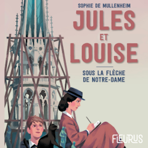 Jules et Louise. Sous la flèche de Notre-Dame