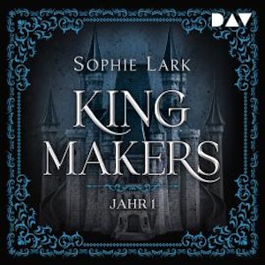 Kingmakers - Jahr 1 - Kingmakers-Reihe, Band 1 (Ungekürzt), Sophie Lark
