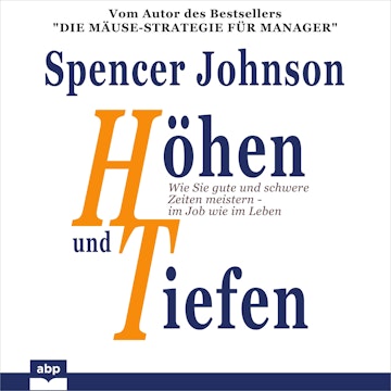 Höhen und Tiefen - Wie Sie gute und schwere Zeiten meistern - im Job wie im Leben (Ungekürzt)