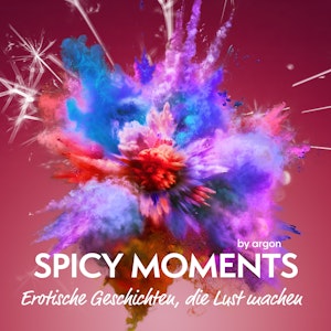 Spicy Moments - Erotische Geschichten, die Lust machen - spicy moments (Ungekürzte Lesung)