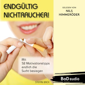 Endgültig Nichtraucher! - Mit 52 Motivationstipps endlich die Sucht besiegen (Ungekürzt)