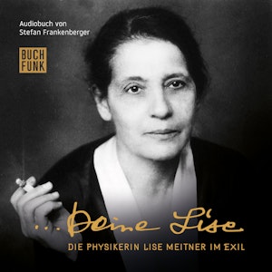 Deine Lise - Die Physikerin Lise Meitner im Exil