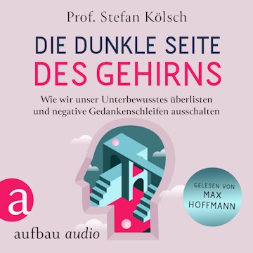 Die dunkle Seite des Gehirns - Wie wir unser Unterbewusstes überlisten und negative Gedankenschleifen ausschalten (Ungekürzt)