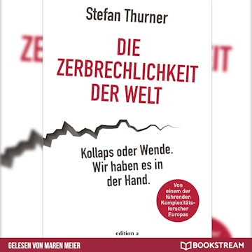 Die Zerbrechlichkeit der Welt - Kollaps oder Wende. Wir haben es in der Hand. (Ungekürzt)