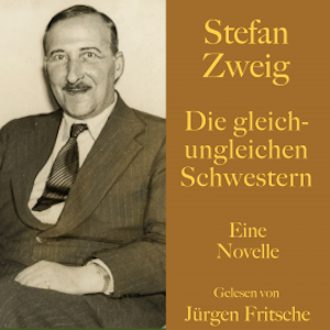 Stefan Zweig: Die gleich-ungleichen Schwestern