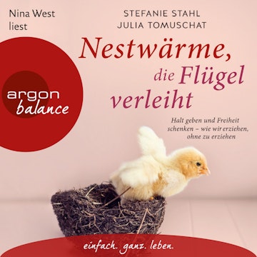 Nestwärme, die Flügel verleiht - Halt geben und Freiheit schenken - wie wir erziehen, ohne zu erziehen