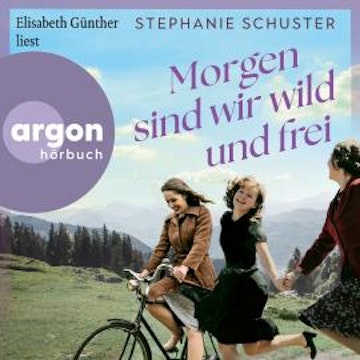 Morgen sind wir wild und frei (Ungekürzte Lesung) audiobook, Stephanie Schuster