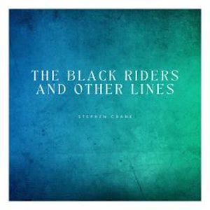 The Black Riders and Other Lines (Unabridged)