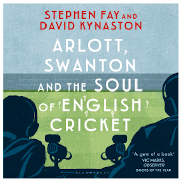 Arlott, Swanton and the Soul of English Cricket audiobook, Stephen Fay