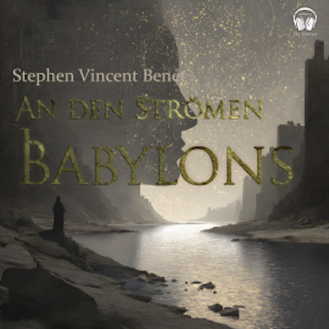 An den Strömen Babylons audiobook, Stephen Vincent Benét