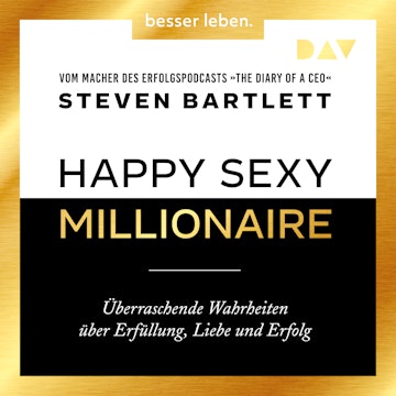 Happy Sexy Millionaire - Überraschende Wahrheiten über Erfüllung, Liebe und Erfolg (Ungekürzt)