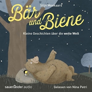 Bär und Biene: Kleine Geschichten über die weite Welt