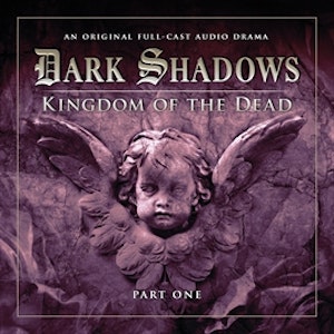 Dark Shadows Series 2: Kingdom of the Dead, Pt. 1