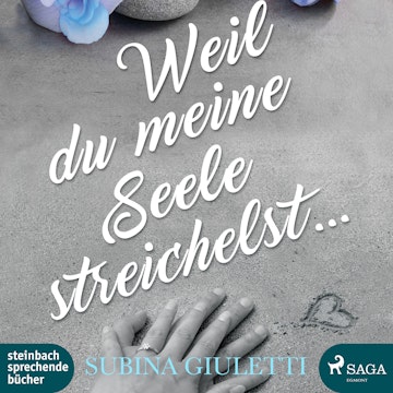 Weil du meine Seele streichelst