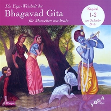 Die Yoga-Weisheit der Bhagavad Gita für Menschen von heute