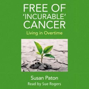 Free of 'Incurable' Cancer - Living in Overtime (Unabridged)