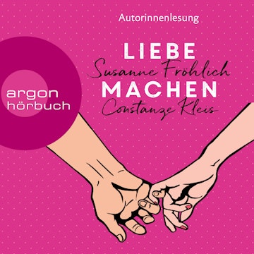 Liebe machen - Das Bestseller-Duo über die Liebe: wie wir sie finden, halten und genießen (Gekürzte Ausgabe)