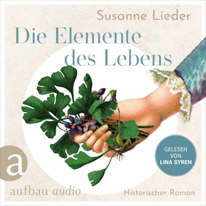 Die Elemente des Lebens - Mélanie lebt für die Heilkunst, in Samuel Hahnemann findet sie die Liebe (Ungekürzt)