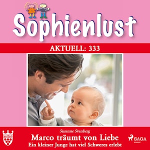 Marco träumt von Liebe. Ein kleiner Junge hat viel Schweres erlebt (Sophienlust 333)