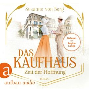 Das Kaufhaus - Zeit der Hoffnung - Die Kaufhaus-Saga, Band 4 (Ungekürzt)