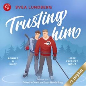 Trusting him - Liebe erfriert nicht - Bennet & Riley (Ungekürzt)