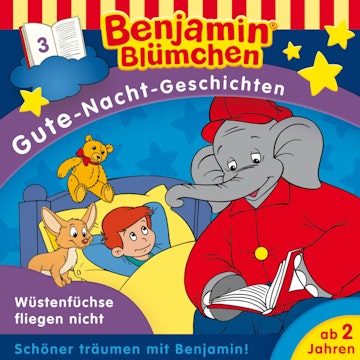 Benjamin Blümchen, Gute-Nacht-Geschichten, Folge 3: Wüstenfüchse fliegen nicht (Ungekürzt)