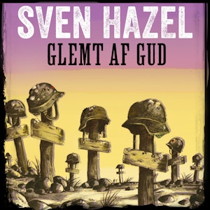 Glemt af Gud - Sven Hazels krigsromaner 11