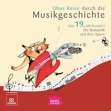 Uhus Reise durch die Musikgeschichte. Das 19. Jahrhundert. Die Romantik und ihre Opern (1)