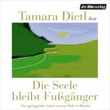 Die Seele bleibt Fußgänger audiobook, Tamara Dietl