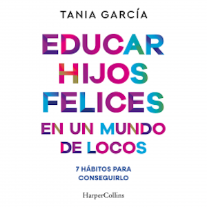 Educar hijos felices en un mundo de locos