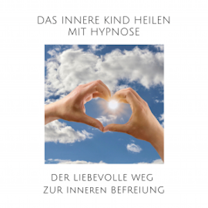 Das innere Kind heilen mit Hypnose