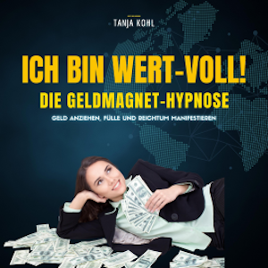 Ich bin WERT-VOLL! Die Geldmagnet-Hypnose (Update 2023)