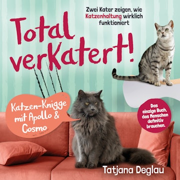 Total verkatert! Katzen-Knigge mit Apollo & Cosmo: Zwei Kater zeigen, wie Katzenhaltung wirklich funktioniert - das einzige Hand