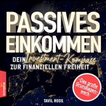 Passives Einkommen: Dein Investment-Kompass zur finanziellen Freiheit, Tavil Ross