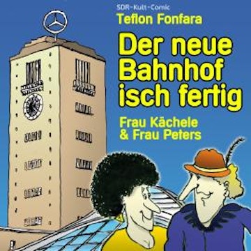 Frau Kächele & Frau Peters, Der neue Bahnhof isch fertig