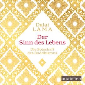 Der Sinn des Lebens - Die Botschaft des Buddhismus (Ungekürzt)