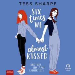 Six times we almost kissed, Tess Sharpe