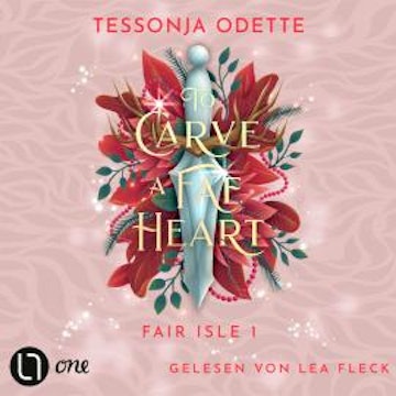 To Carve a Fae Heart - Fair Isle Trilogie, Teil 1 (Gekürzt) audiobook, Tessonja Odette